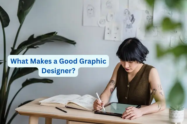 What Makes a Good Graphic Designer? Top Qualities